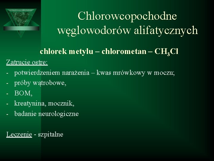 Chlorowcopochodne węglowodorów alifatycznych chlorek metylu – chlorometan – CH 3 Cl Zatrucie ostre: -