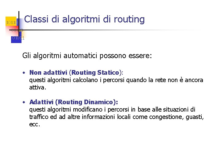 Classi di algoritmi di routing 101100 01011 Gli algoritmi automatici possono essere: • Non