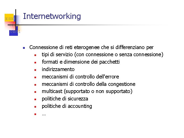 10110 Internetworking 01100 01011 n Connessione di reti eterogenee che si differenziano per n