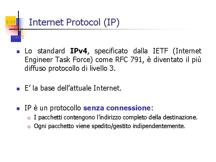 101100 Internet Protocol (IP) 01011 n Lo standard IPv 4, specificato dalla IETF (Internet