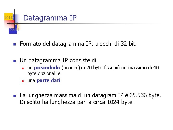 101100 Datagramma IP 01011 n Formato del datagramma IP: blocchi di 32 bit. n