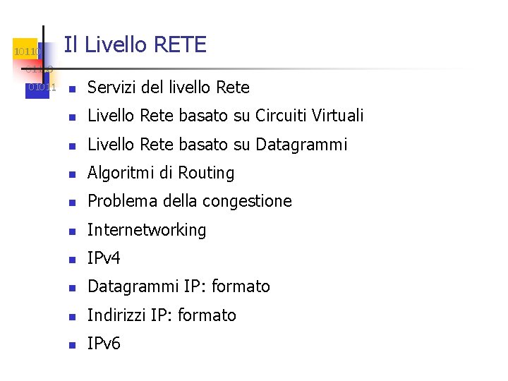 10110 Il Livello RETE 01100 01011 n Servizi del livello Rete n Livello Rete