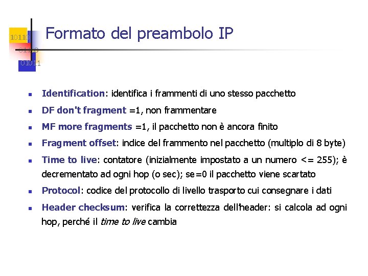 10110 Formato del preambolo IP 01100 01011 n Identification: identifica i frammenti di uno