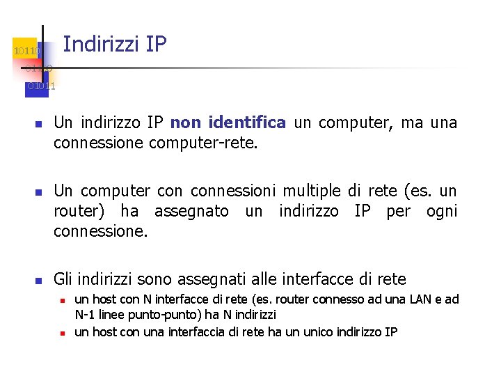 Indirizzi IP 101100 01011 n n n Un indirizzo IP non identifica un computer,