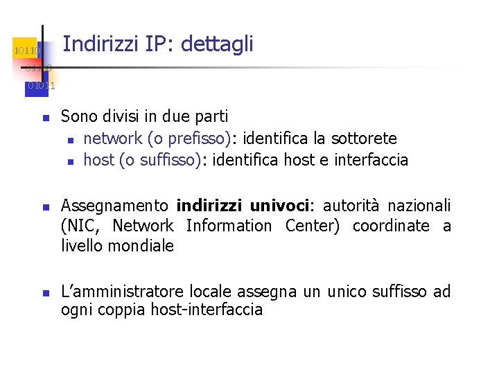 Indirizzi IP: dettagli 101100 01011 n n n Sono divisi in due parti n