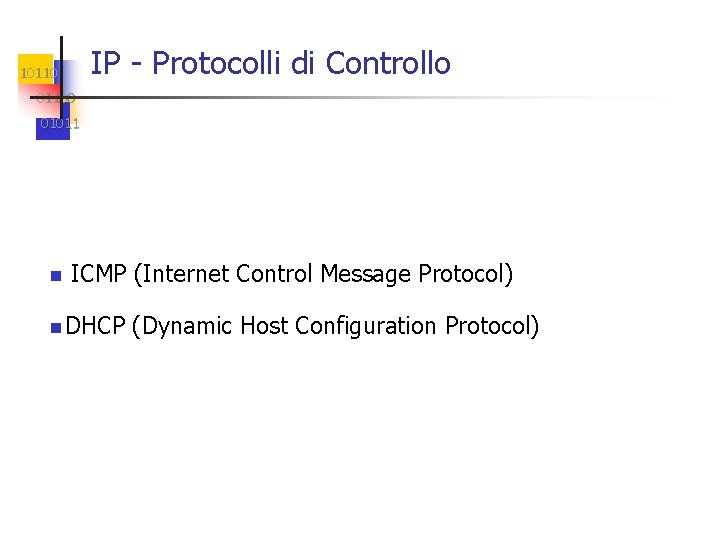 IP - Protocolli di Controllo 101100 01011 n ICMP (Internet Control Message Protocol) n