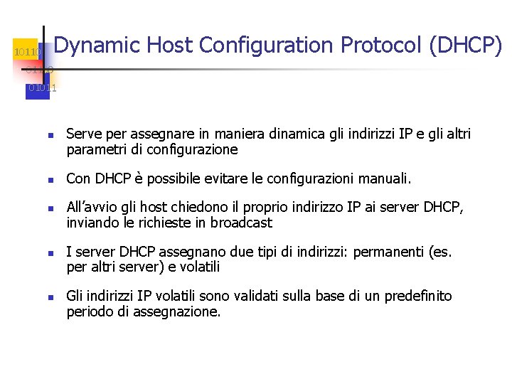 10110 Dynamic Host Configuration Protocol (DHCP) 01100 01011 n n n Serve per assegnare