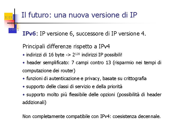 10110 Il futuro: una nuova versione di IP 01100 01011 IPv 6: IP versione