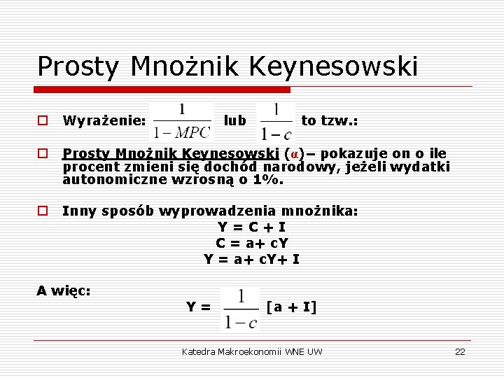 Prosty Mnożnik Keynesowski o Wyrażenie: o Prosty Mnożnik Keynesowski (α)– pokazuje on o ile