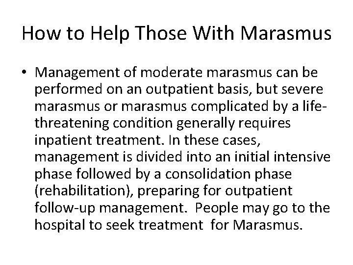 How to Help Those With Marasmus • Management of moderate marasmus can be performed