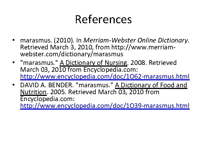 References • marasmus. (2010). In Merriam-Webster Online Dictionary. Retrieved March 3, 2010, from http: