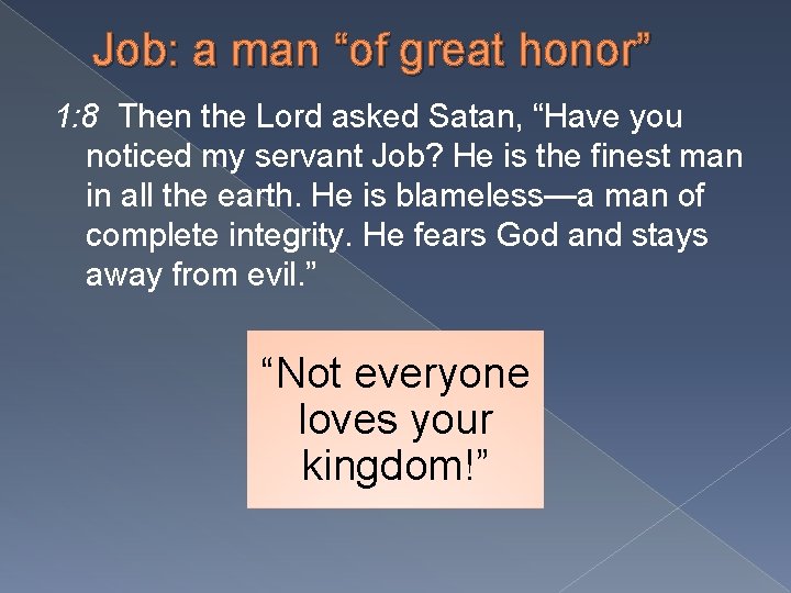 Job: a man “of great honor” 1: 8 Then the Lord asked Satan, “Have