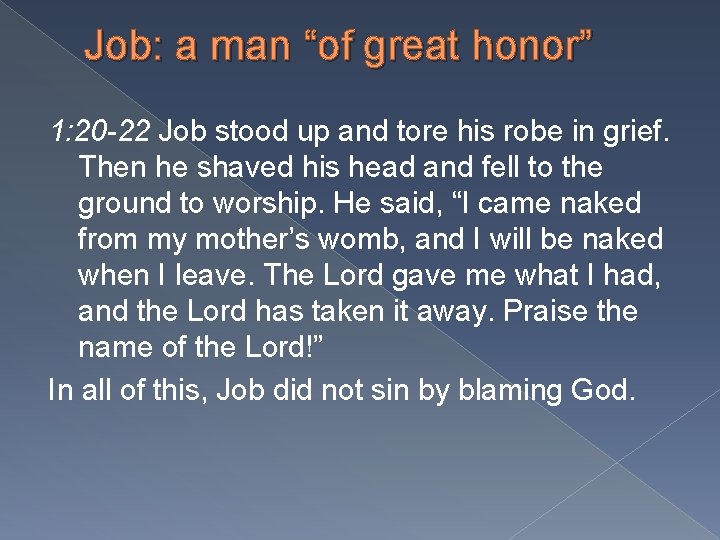 Job: a man “of great honor” 1: 20 -22 Job stood up and tore