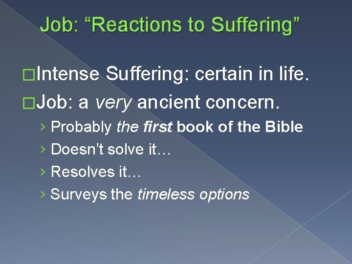 Job: “Reactions to Suffering” �Intense Suffering: certain in life. �Job: a very ancient concern.