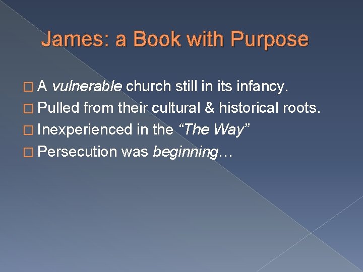 James: a Book with Purpose �A vulnerable church still in its infancy. � Pulled
