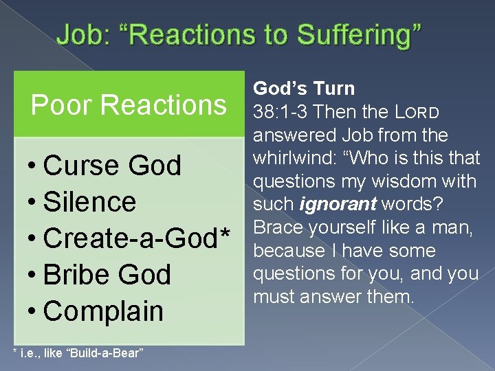 Job: “Reactions to Suffering” Poor Reactions • Curse God • Silence • Create-a-God* •