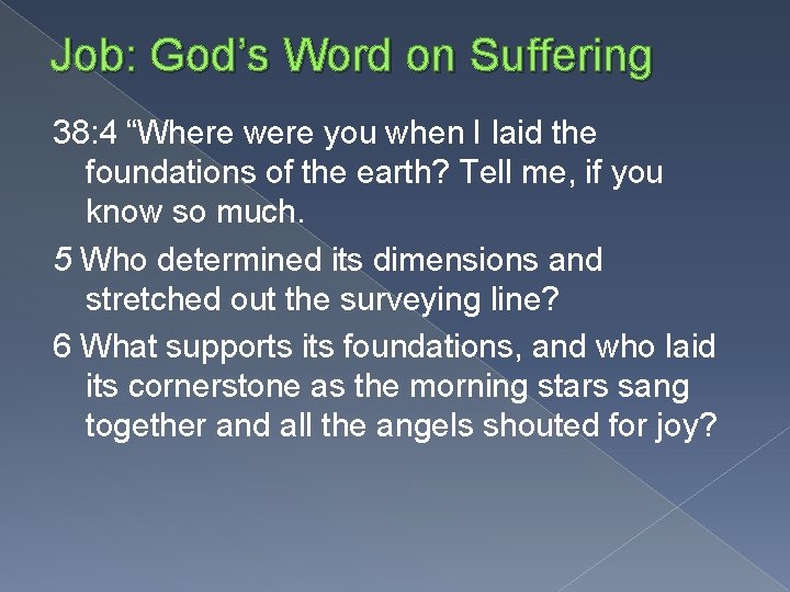 Job: God’s Word on Suffering 38: 4 “Where were you when I laid the