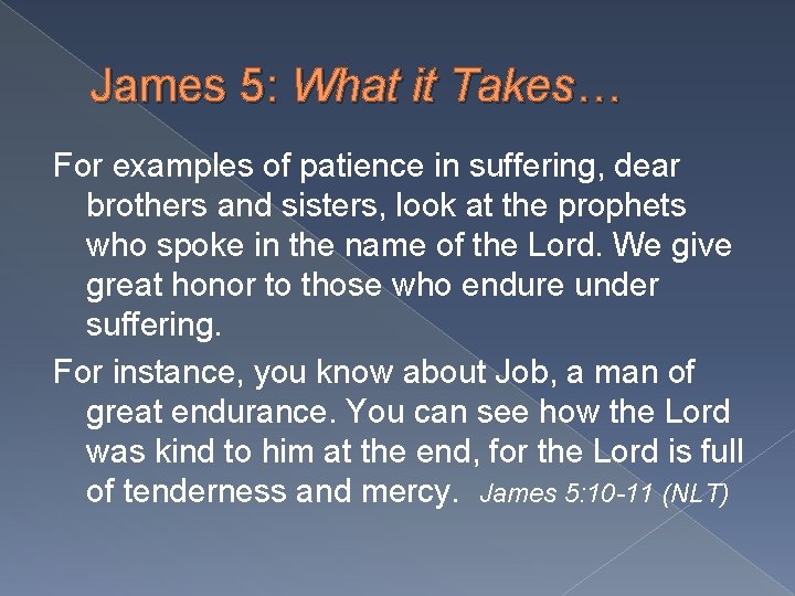 James 5: What it Takes… For examples of patience in suffering, dear brothers and