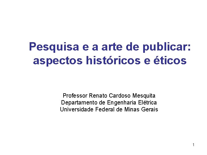 Pesquisa e a arte de publicar: aspectos históricos e éticos Professor Renato Cardoso Mesquita