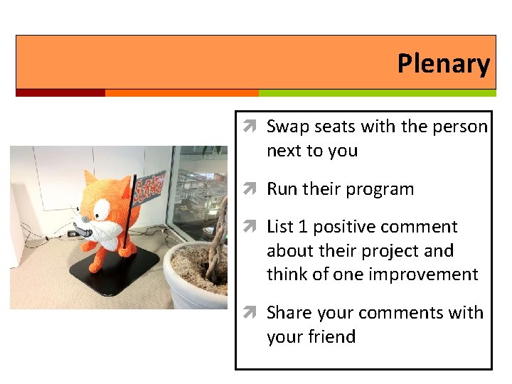 Plenary Swap seats with the person next to you Run their program List 1