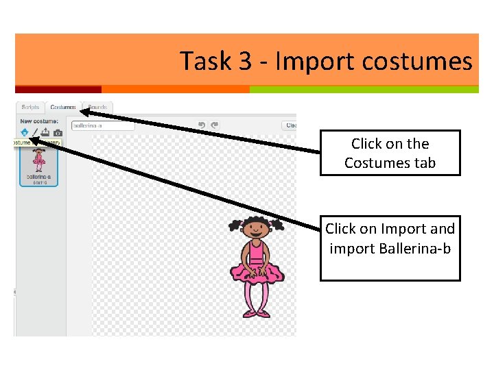 Task 3 - Import costumes Click on the Costumes tab Click on Import and