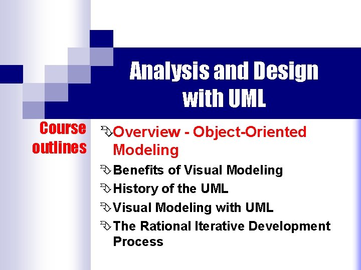 Analysis and Design with UML Course ÊOverview - Object-Oriented outlines Modeling ÊBenefits of Visual