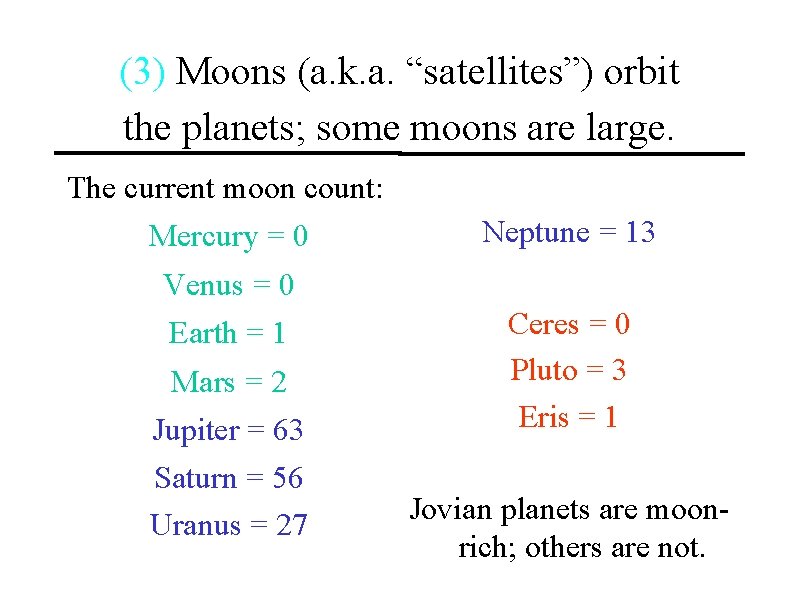 (3) Moons (a. k. a. “satellites”) orbit the planets; some moons are large. The