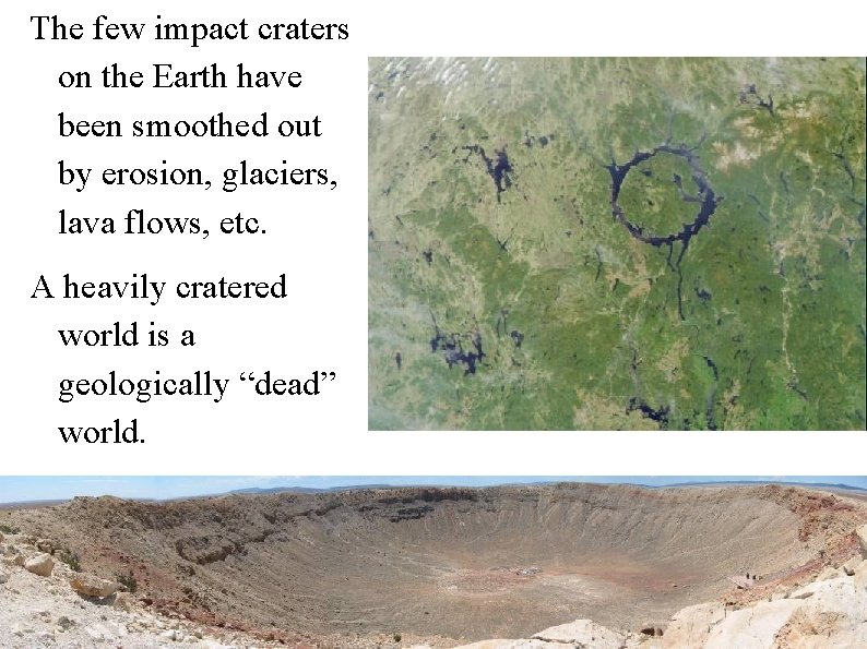The few impact craters on the Earth have been smoothed out by erosion, glaciers,