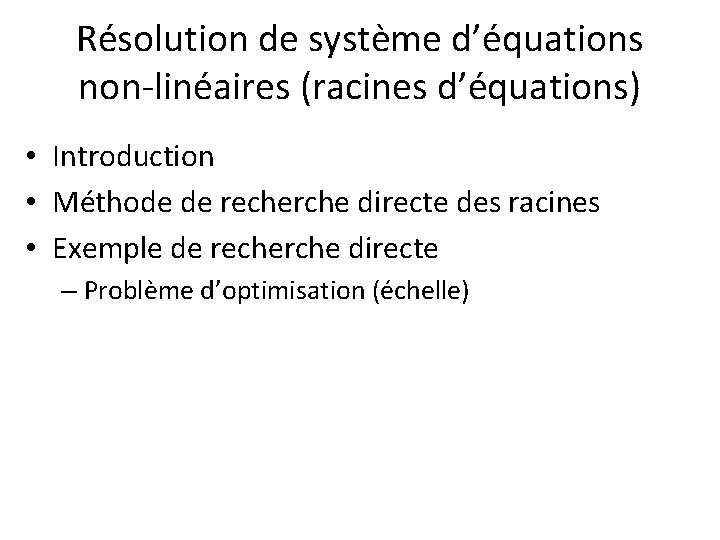 Résolution de système d’équations non-linéaires (racines d’équations) • Introduction • Méthode de recherche directe