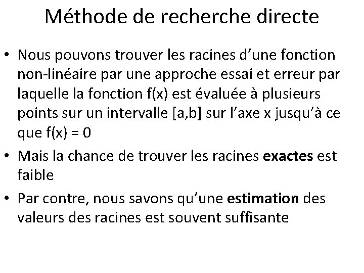 Méthode de recherche directe • Nous pouvons trouver les racines d’une fonction non-linéaire par