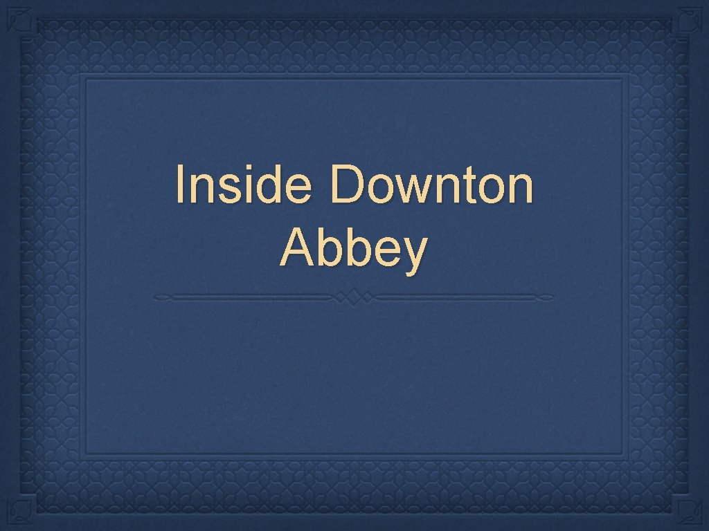 Inside Downton Abbey 