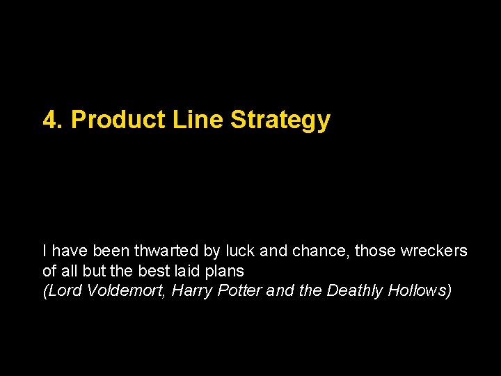 4. Product Line Strategy I have been thwarted by luck and chance, those wreckers