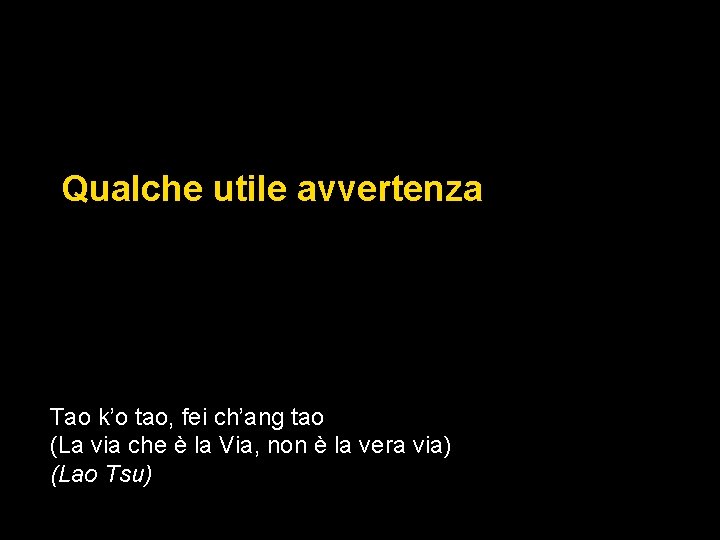 Qualche utile avvertenza Tao k’o tao, fei ch’ang tao (La via che è la