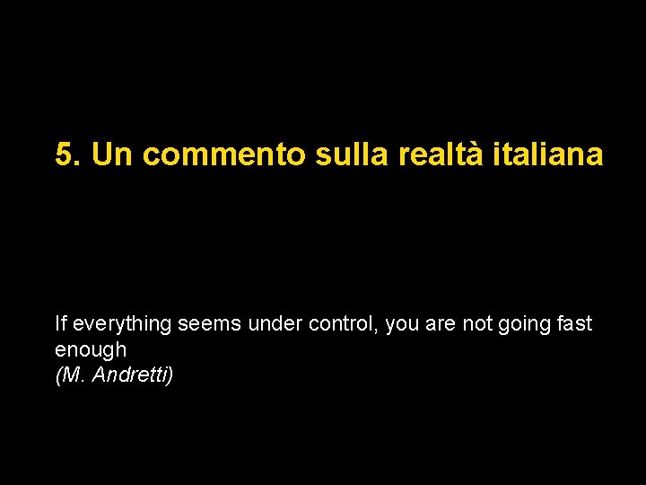 5. Un commento sulla realtà italiana If everything seems under control, you are not