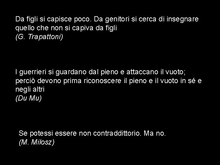 Da figli si capisce poco. Da genitori si cerca di insegnare quello che non