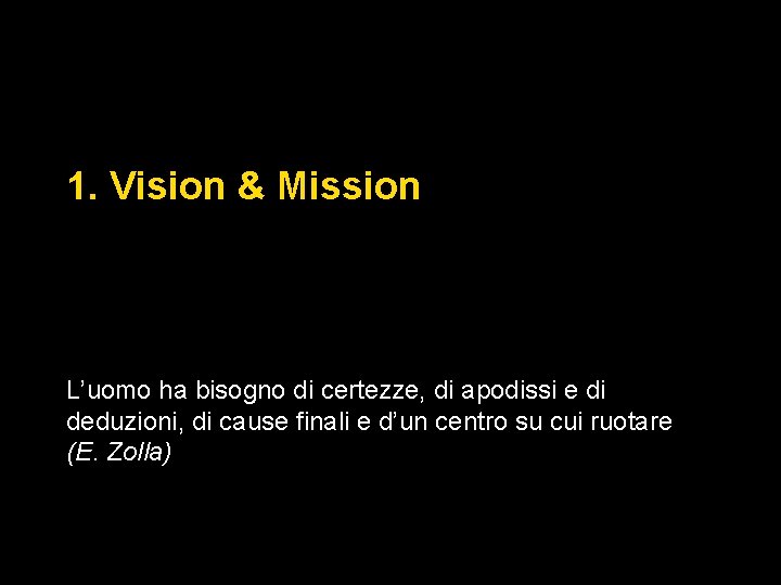 1. Vision & Mission L’uomo ha bisogno di certezze, di apodissi e di deduzioni,