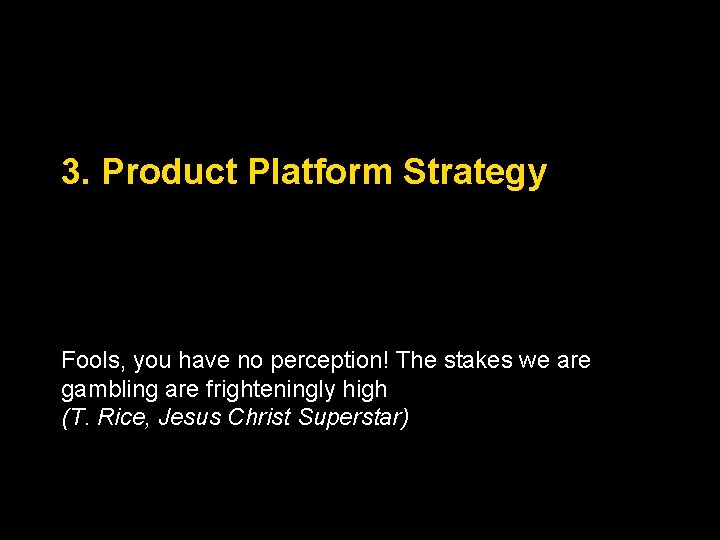 3. Product Platform Strategy Fools, you have no perception! The stakes we are gambling