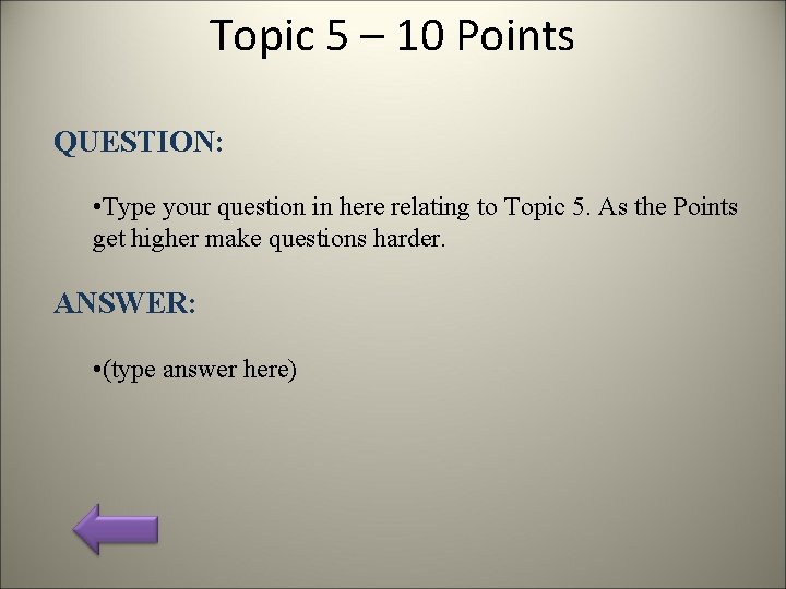 Topic 5 – 10 Points QUESTION: • Type your question in here relating to