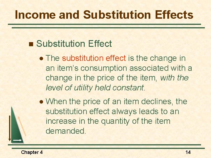 Income and Substitution Effects n Substitution Effect l The substitution effect is the change