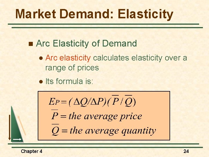 Market Demand: Elasticity n Arc Elasticity of Demand l Arc elasticity calculates elasticity over