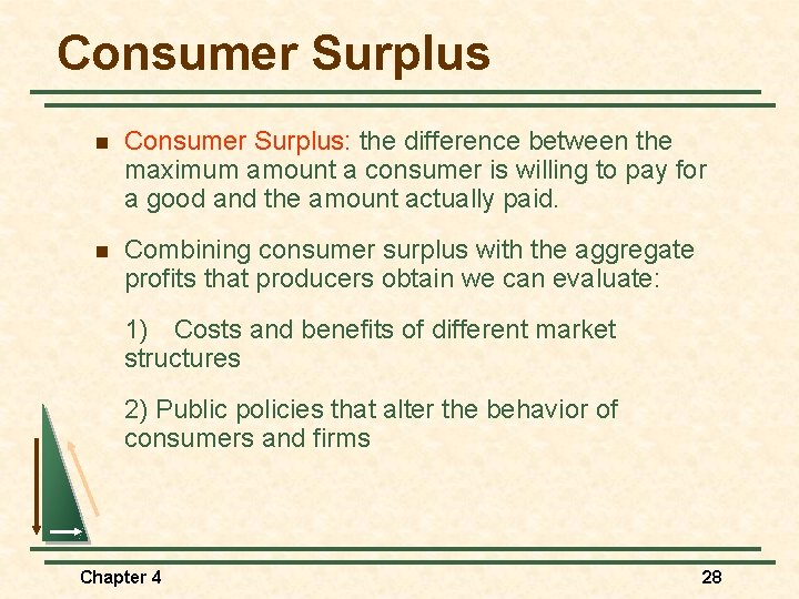 Consumer Surplus n Consumer Surplus: the difference between the maximum amount a consumer is