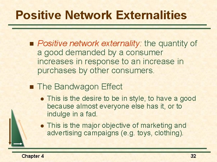 Positive Network Externalities n Positive network externality: the quantity of a good demanded by