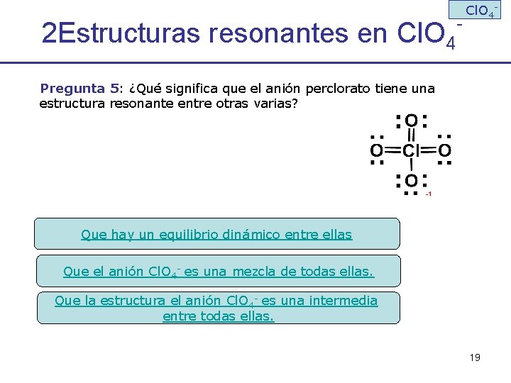 2 Estructuras resonantes en Cl. O 4 - Cl. O 4 - Pregunta 5: