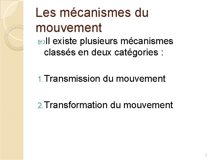 Les mécanismes du mouvement Il existe plusieurs mécanismes classés en deux catégories : 1.