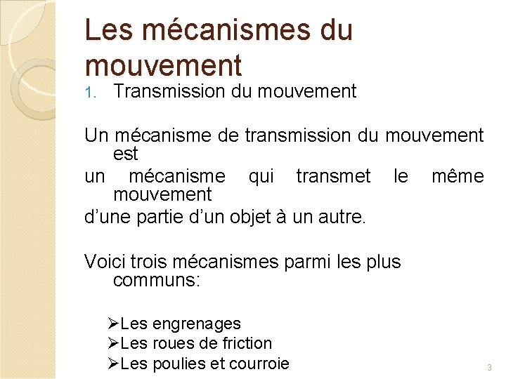 Les mécanismes du mouvement 1. Transmission du mouvement Un mécanisme de transmission du mouvement