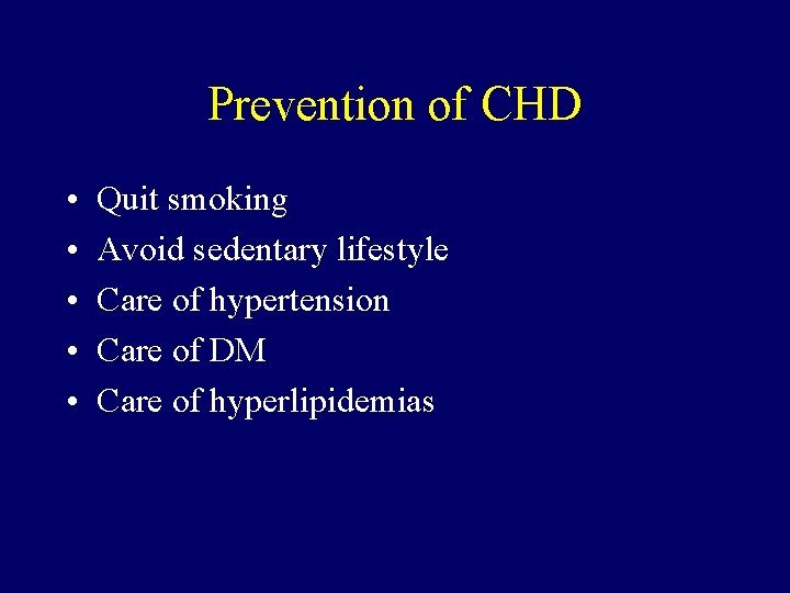 Prevention of CHD • • • Quit smoking Avoid sedentary lifestyle Care of hypertension