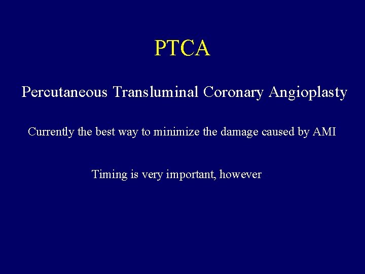 PTCA Percutaneous Transluminal Coronary Angioplasty Currently the best way to minimize the damage caused