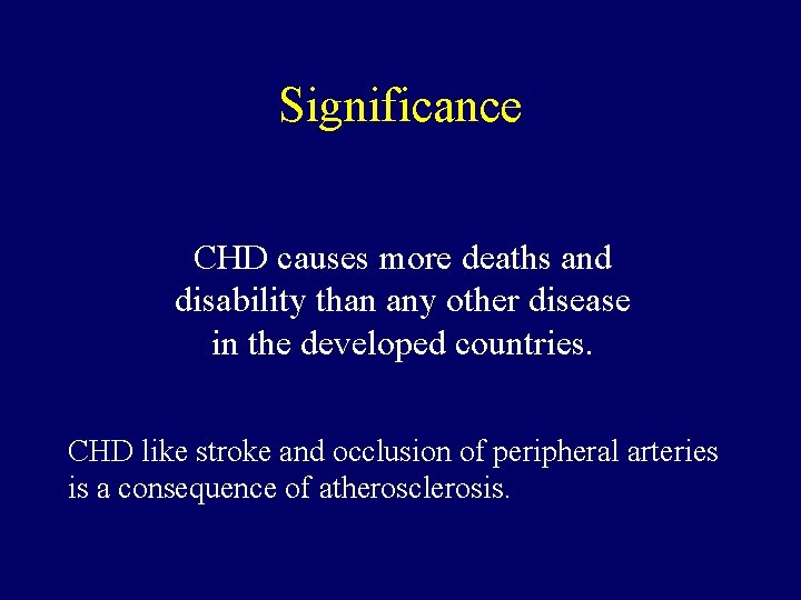 Significance CHD causes more deaths and disability than any other disease in the developed