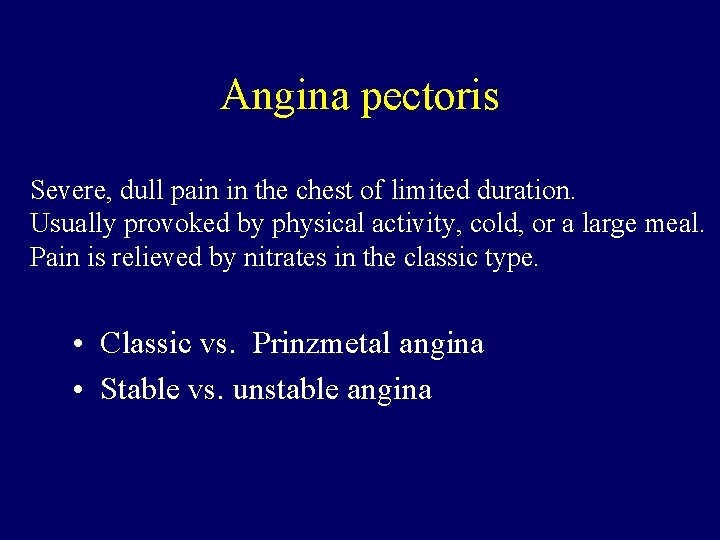 Angina pectoris Severe, dull pain in the chest of limited duration. Usually provoked by