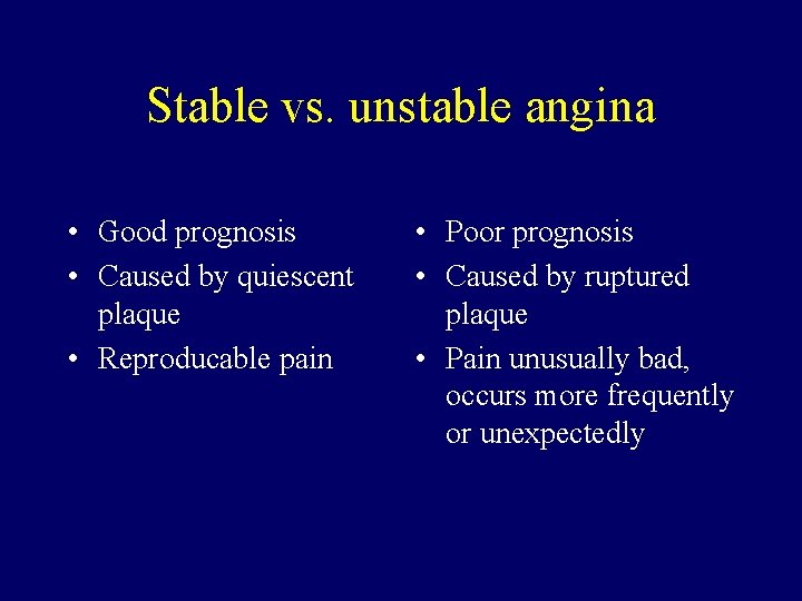 Stable vs. unstable angina • Good prognosis • Caused by quiescent plaque • Reproducable